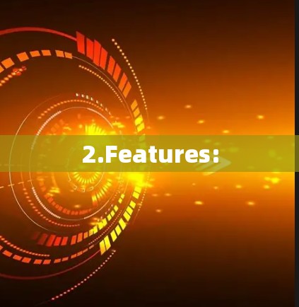 2.Features: 2.Features: